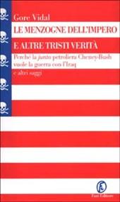 Le menzogne dell'impero e altre tristi verità. Perché la «junta» petroliera Cheney-Bush vuole la guerra con l'Iraq e altri saggi