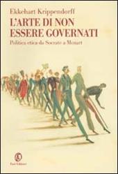 L' arte di non essere governati. Politica etica da Socrate a Mozart