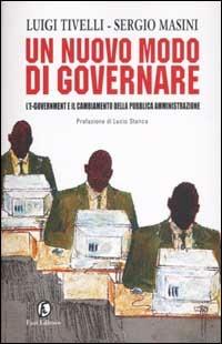 Un nuovo modo di governare. L'e-government e il cambiamento della pubblica amministrazione - Luigi Tivelli, Sergio Masini - Libro Fazi 2002, E-management | Libraccio.it