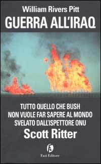 Guerra all'Iraq. Tutto quello che Bush non vuole far sapere al mondo - William Rivers Pitt, Scott Ritter - Libro Fazi 2002 | Libraccio.it