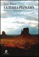 La terra piangerà. Le tribù native americane dalla preistoria ai giorni nostri - James Wilson - Libro Fazi 2003, Le terre | Libraccio.it