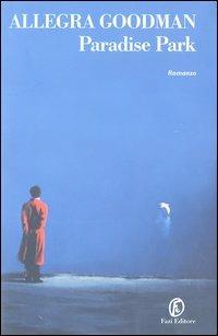 Paradise Park - Allegra Goodman - Libro Fazi 2003, Le strade | Libraccio.it