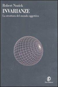 Invarianze. La struttura del mondo oggettivo - Robert Nozick - Libro Fazi 2003, Le terre | Libraccio.it