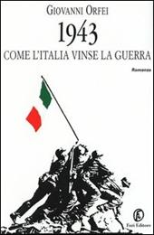 1943. Come l'Italia vinse la guerra