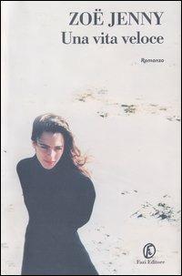 Una vita veloce - Zoë Jenny - Libro Fazi 2003, Le strade | Libraccio.it