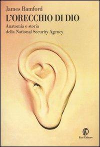 L' orecchio di Dio. Anatomia e storia della National Security Agency - James Bamford - Libro Fazi 2004, Le terre | Libraccio.it