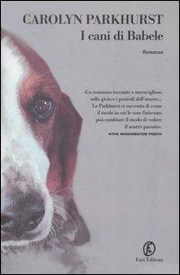 I cani di Babele - Carolyn Parkhurst - Libro Fazi 2004, Le strade | Libraccio.it