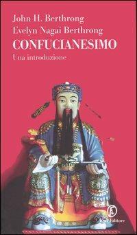 Confucianesimo. Una introduzione - John H. Berthrong, Evelyn Nagai Berthrong - Libro Fazi 2004, Le terre | Libraccio.it