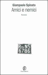 Amici e nemici - Giampaolo Spinato - Libro Fazi 2004, Le vele | Libraccio.it