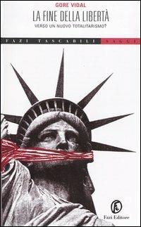La fine della libertà. Verso un nuovo totalitarismo? - Gore Vidal - Libro Fazi 2004, Tascabili | Libraccio.it