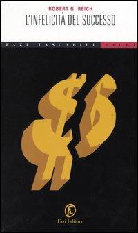 L' infelicità del successo - Robert B. Reich - Libro Fazi 2004, Tascabili | Libraccio.it