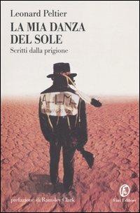 La mia danza del sole. Scritti dalla prigione - Leonard Peltier - Libro Fazi 2005, Le terre | Libraccio.it