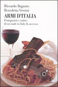 Armi d'Italia. Protagonisti e ombre di un made in Italy di successo - Riccardo Bagnato, Benedetta Verrini - Libro Fazi 2005, Le terre | Libraccio.it