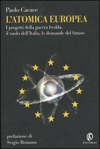 L' atomica europea. I progetti della guerra fredda, il ruolo dell'Italia, le domande del futuro - Paolo Cacace - Libro Fazi 2004, Le terre | Libraccio.it
