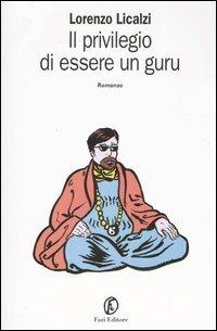 Il privilegio di essere un guru - Lorenzo Licalzi - Libro Fazi 2004, Le vele | Libraccio.it