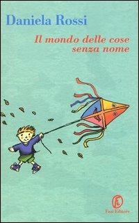 Il mondo delle cose senza nome - Daniela Rossi - Libro Fazi 2004 | Libraccio.it