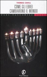 Come gli ebrei cambiarono il mondo - Thomas Cahill - Libro Fazi 2004, Tascabili | Libraccio.it