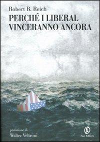 Perché i liberal vinceranno ancora - Robert B. Reich - Libro Fazi 2004, Le terre | Libraccio.it