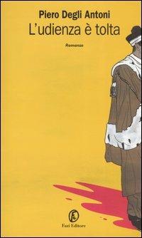 L' udienza è tolta - Piero Degli Antoni - Libro Fazi 2004, Le vele | Libraccio.it