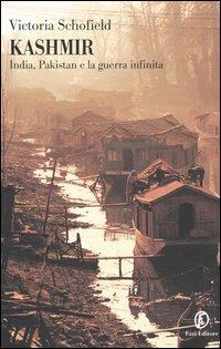 Kashmir. India, Pakistan e la guerra infinita - Victoria Schofield - Libro Fazi 2004, Le terre | Libraccio.it