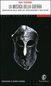 La mistica della guerra. Spiritualità delle armi nel cristianesimo e nell'Islam