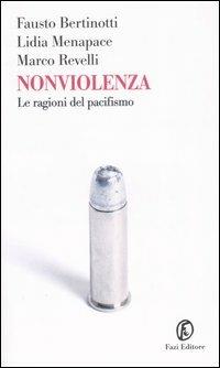 Nonviolenza. Le ragioni del pacifismo - Fausto Bertinotti, Lidia Menapace, Marco Revelli - Libro Fazi 2004, Le terre | Libraccio.it
