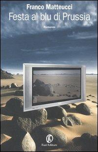 Festa al Blu di Prussia - Franco Matteucci - Libro Fazi 2005, Le vele | Libraccio.it