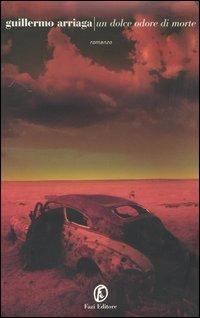 Un dolce odore di morte - Guillermo Arriaga - Libro Fazi 2005, Le strade | Libraccio.it