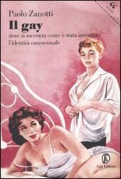 Il gay. Dove si racconta come è stata inventata l'identità omosessuale