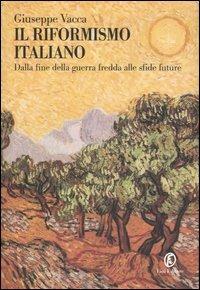 Il riformismo italiano. Dalla fine della guerra fredda alle sfide future - Giuseppe Vacca - Libro Fazi 2006, Le terre | Libraccio.it