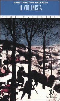 Il violinista - Hans Christian Andersen - Libro Fazi 2006, Tascabili | Libraccio.it