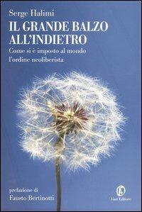 Il grande balzo all'indietro. Come si è imposto al mondo l'ordine neoliberista - Serge Halimi - Libro Fazi 2006, Le terre | Libraccio.it