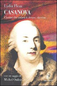 Casanova. L'uomo che amava le donne, davvero - Lydia Flem - Libro Fazi 2006, Le terre | Libraccio.it