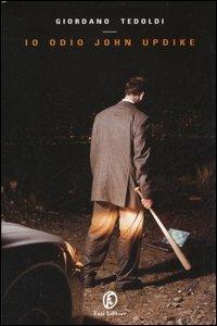 Io odio John Updike - Giordano Tedoldi - Libro Fazi 2006, Le vele | Libraccio.it