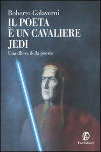 Il poeta è un cavaliere Jedi. Una difesa della poesia - Roberto Galaverni - Libro Fazi 2006, Le terre | Libraccio.it