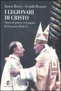 I legionari di Cristo. Abusi di potere nel papato di Giovanni Paolo II - Jason Berry, Gerald Renner - Libro Fazi 2006, Le terre | Libraccio.it