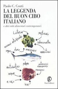 La leggenda del buon cibo italiano e altri miti alimentari contemporanei - Paolo C. Conti - Libro Fazi 2006, Le terre | Libraccio.it