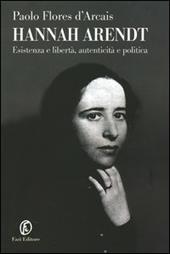 Hannah Arendt. Esistenza e libertà, autenticità e politica