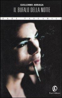 Il bufalo della notte - Guillermo Arriaga - Libro Fazi 2006, Tascabili | Libraccio.it