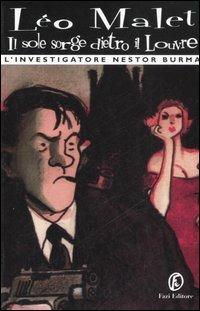 Il sole sorge dietro il Louvre. L'investigatore Nestor Burma - Léo Malet - Libro Fazi 2006, Tascabili | Libraccio.it