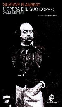 L'opera e il suo doppio. Dalle lettere - Gustave Flaubert - Libro Fazi 2006, Le porte | Libraccio.it