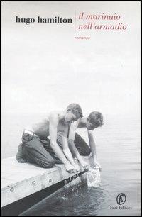 Il marinaio nell'armadio - Hugo Hamilton - Libro Fazi 2007, Le strade | Libraccio.it
