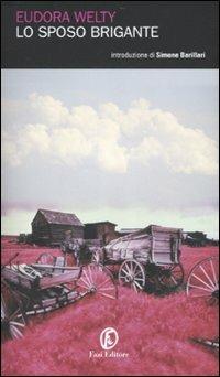 Lo sposo brigante - Eudora Welty - Libro Fazi 2007, Le porte | Libraccio.it