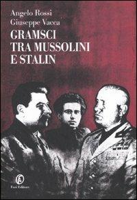 Gramsci tra Mussolini e Stalin - Angelo Rossi, Giuseppe Vacca - Libro Fazi 2007, Le terre | Libraccio.it
