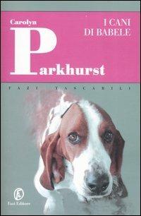 I cani di Babele - Carolyn Parkhurst - Libro Fazi 2007, Tascabili | Libraccio.it