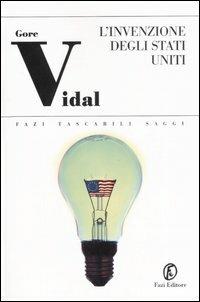L' invenzione degli Stati Uniti. I padri: Washington, Adams, Jefferson - Gore Vidal - Libro Fazi 2007, Tascabili | Libraccio.it