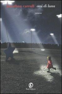 Ossi di luna - Jonathan Carroll - Libro Fazi 2007, Le strade | Libraccio.it