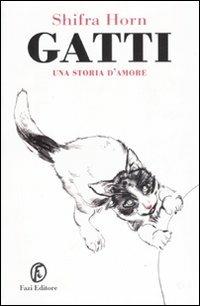 Gatti. Una storia d'amore - Shifra Horn - Libro Fazi 2007 | Libraccio.it