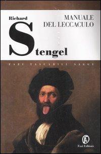 Il manuale del leccaculo. Teoria e storia di un'arte sottile - Richard Stengel - Libro Fazi 2007, Tascabili | Libraccio.it