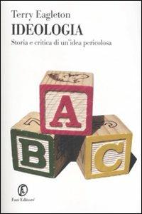 Ideologia. Storia e critica di un'idea pericolosa - Terry Eagleton - Libro Fazi 2007, Le terre | Libraccio.it